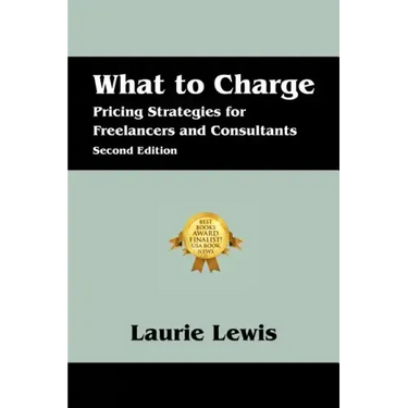 What to Charge: Pricing Strategies for Freelancers and Consultants