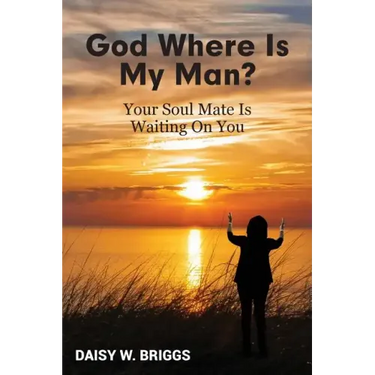 God, Where Is My Man?: Your Soul Mate Is Waiting On You