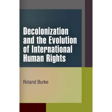 Decolonization and the Evolution of International Human Rights