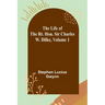The Life of the Rt. Hon. Sir Charles W. Dilke, Volume 1