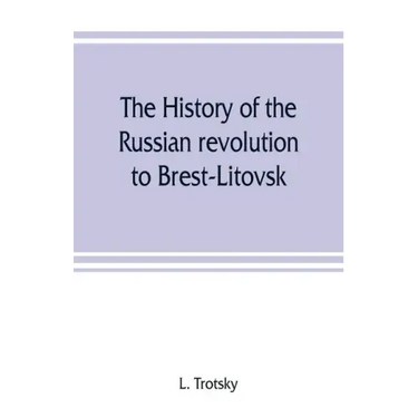 The history of the Russian revolution to Brest-Litovsk