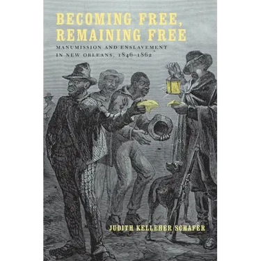 Becoming Free, Remaining Free: Manumission and Enslavement in New Orleans, 1846--1862