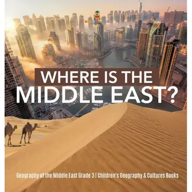 Where Is the Middle East? Geography of the Middle East Grade 3 Children's Geography & Cultures Books