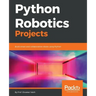 Python Robotics Projects: Build smart and collaborative robots using Python