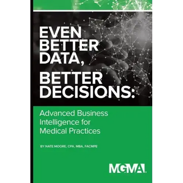 Even Better Data, Better Decisions: Advanced Business Intelligence for the Medical Practice