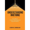 Understanding Rhetoric: A Guide to Critical Reading and Argumentation