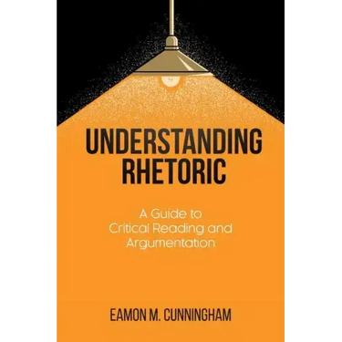 Understanding Rhetoric: A Guide to Critical Reading and Argumentation