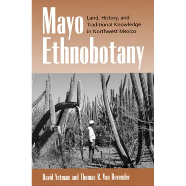 Mayo Ethnobotany: Land, History, and Traditional Knowledge in Northwest Mexico