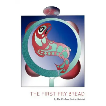 The First Fry Bread: A Gitxsan Story