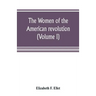 The women of the American revolution (Volume I)