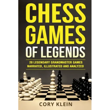 Chess Games of Legends: 20 Legendary Grandmaster Games Narrated, Illustrated, and Analyzed