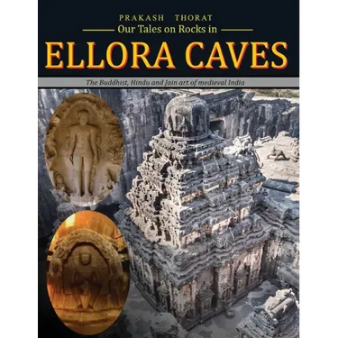 Our tales on rocks in Ellora Caves: the Buddhist, Hindu and Jain art of Medieval India