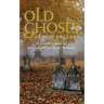 Old Ghosts of New England: A Traveler's Guide to the Spookiest Sites in the Northeast