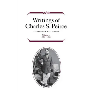 Writings of Charles S. Peirce: A Chronological Edition, Volume 2: 1867-1871