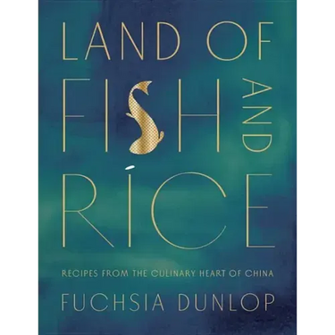 Land of Fish and Rice: Recipes from the Culinary Heart of China
