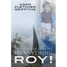 You'll Never Amount to Anything Roy!