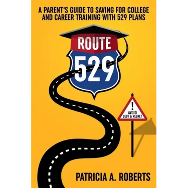 Route 529: A Parent's Guide to Saving for College and Career Training with 529 Plans