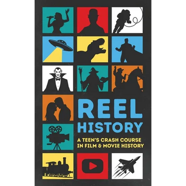 Reel History: A Teen's Crash Course in Film & Movie History
