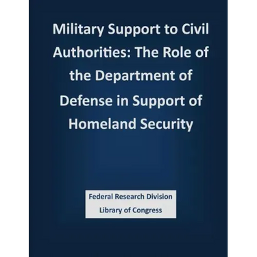 Military Support to Civil Authorities: The Role of the Department of Defense in Support of Homeland Security
