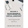 Become a Successful Virtual Assistant: Learn the Business Side & Ditch 9 to 5