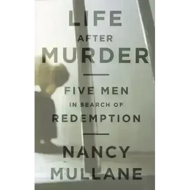Life After Murder: Five Men in Search of Redemption