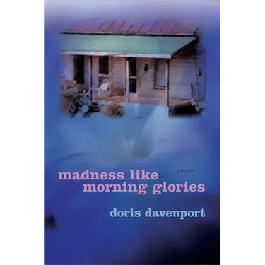 Madness Like Morning Glories: Poems