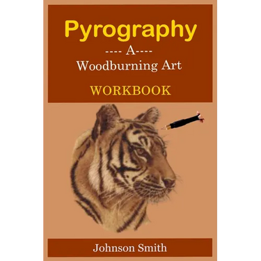 Pyrography -A Woodburning Art Workbook: A Complete Step-by-Step Guide for Beginners, With Techniques, Tips and Tricks for Professional Enhancement in