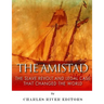 The Amistad: The Slave Revolt and Legal Case that Changed the World