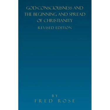 God-Consciousness and the Beginning and Spread of Christianity: Revised Edition