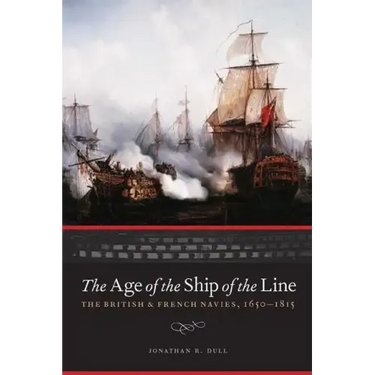The Age of the Ship of the Line: The British and French Navies, 1650-1815