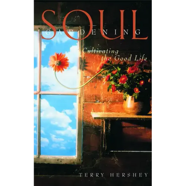 Soul Gardening: Cultivating the Good Life