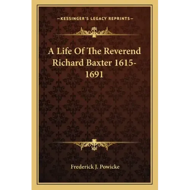 A Life of the Reverend Richard Baxter 1615-1691