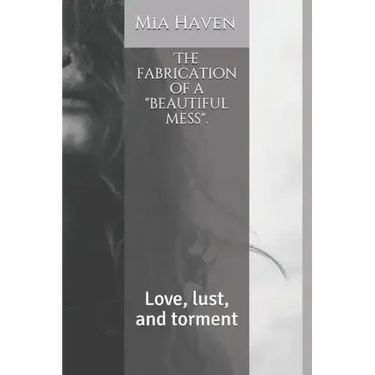The fabrication of a "beautiful mess".: Love, lust, and torment