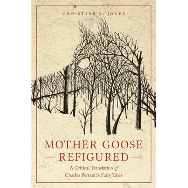 Mother Goose Refigured: A Critical Translation of Charles Perrault's Fairy Tales