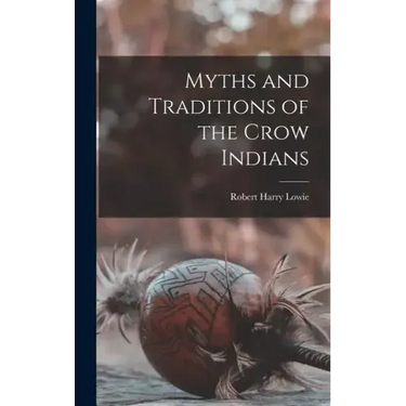 Myths and Traditions of the Crow Indians