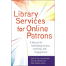 Library Services for Online Patrons: A Manual for Facilitating Access, Learning, and Engagement