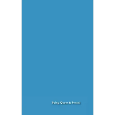 Being Queer and Somali: LGBT Somalis At Home and Abroad