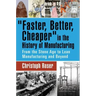 Faster, Better, Cheaper in the History of Manufacturing: From the Stone Age to Lean Manufacturing and Beyond