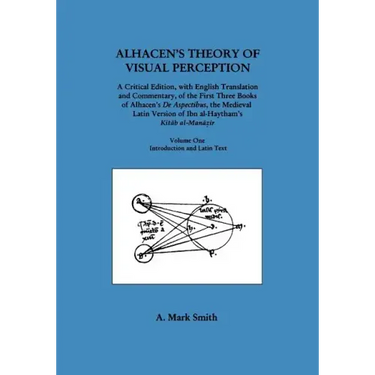Alhacen's Theory of Visual Perception (First Three Books of Alhacen's de Aspectibus), Volume One--Introduction and Latin Text: Transactions, American