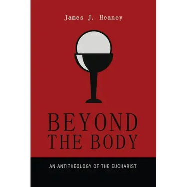 Beyond the Body: An Antitheology of the Eucharist
