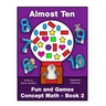 Fun and Games Concept Math - Book Two: Almost Ten