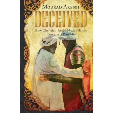 Deceived: How Christian Arabs Made Islamic Conquests Possible
