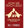 How We Teach Jesus: A Fresh, Practical Look at Christian Education in the Church