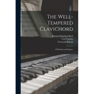 The Well-tempered Clavichord; 48 Preludes and Fugues.