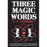 Three Magic Words: The Key to Power, Peace and Plenty