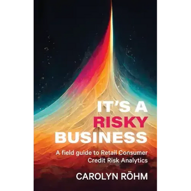 It's a Risky Business: A field guide to Retail Consumer Credit Risk Analytics