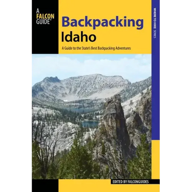 Backpacking Idaho: A Guide to the State's Best Backpacking Adventures