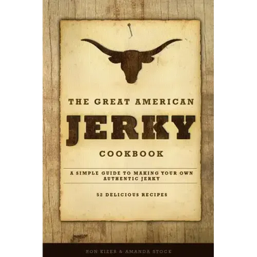 The Great American Jerky Cookbook: A simple guide to making your own authentic beef jerky