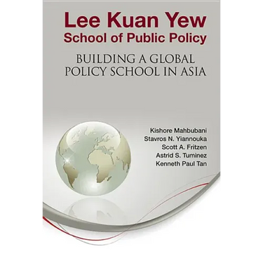 Lee Kuan Yew School of Public Policy: Building a Global Policy School in Asia