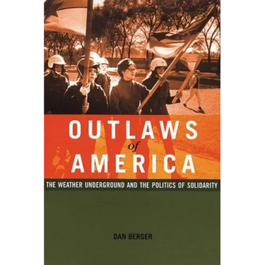 Outlaws of America: The Weather Underground and the Politics of Solidarity